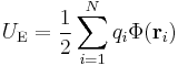 U_\mathrm{E} = \frac{1}{2}\sum_{i=1}^N q_i \Phi(\mathbf{r}_i)