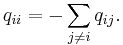 q_{ii} = -\sum_{j\neq i} q_{ij}.