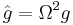 \hat{g} = \Omega^2 g