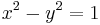 x^2 - y^2 = 1 