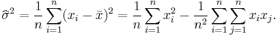 \widehat\sigma^2 = \frac{1}{n} \sum_{i=1}^{n} (x_{i} - \bar{x})^2 = \frac{1}{n}\sum_{i=1}^n x_i^2
                          -\frac{1}{n^2}\sum_{i=1}^n\sum_{j=1}^n x_i x_j.