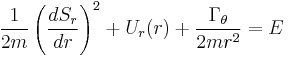 
\frac{1}{2m} \left( \frac{dS_{r}}{dr} \right)^{2} %2B U_{r}(r) %2B \frac{\Gamma_{\theta}}{2m r^{2}} = E
