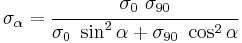 
  \sigma_\alpha = \cfrac{\sigma_0~\sigma_{90}}{\sigma_0~\sin^2\alpha %2B \sigma_{90}~\cos^2\alpha}
