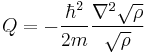  
Q = - \frac{\hbar^2}{2m} \frac{\nabla^2 \sqrt{\rho}}{\sqrt{\rho}}
