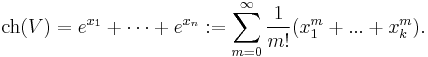  \operatorname{ch}(V)
 = e^{x_1} %2B \dots %2B e^{x_n}
:=\sum_{m=0}^\infty \frac{1}{m!}(x_1^m %2B ... %2B x_k^m).
