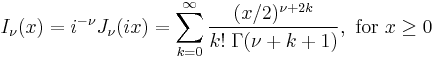 I_\nu(x) = i^{-\nu} J_\nu(ix) = \sum_{k = 0}^\infty \frac{(x/2)^{\nu %2B 2k}}{k! \; \Gamma(\nu %2B k %2B 1)}, \text{ for } x \ge 0