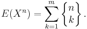 E(X^n) = \sum_{k=1}^m \left\{\begin{matrix} n \\ k \end{matrix}\right\}.