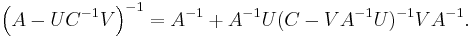 \left( A-UC^{-1}V \right) ^{-1} = A^{-1}%2BA^{-1}U(C-VA^{-1}U)^{-1}VA^{-1}.