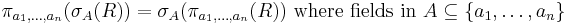 \pi_{a_1, \ldots ,a_n}(\sigma_A( R )) = \sigma_A(\pi_{a_1, \ldots,a_n}( R ))\text{ where fields in }A \subseteq \{a_1,\ldots,a_n\}