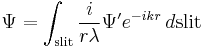 \Psi = \int_{\mathrm{slit}} \frac{i}{r\lambda} \Psi^\prime e^{-ikr}\,d\mathrm{slit}