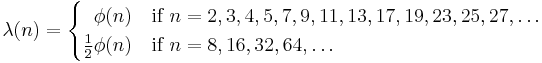 \lambda(n) =
\begin{cases}
\;\;\phi(n) &\mbox{if }n = 2,3,4,5,7,9,11,13,17,19,23,25,27,\dots\\
\tfrac12\phi(n)&\text{if }n=8,16,32,64,\dots
\end{cases}
