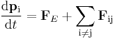  \frac{\mathrm{d}\mathbf{p}_\mathrm{i}}{\mathrm{d}t} = \mathbf{F}_{E} %2B \sum_{\mathrm{i} \neq \mathrm{j}} \mathbf{F}_\mathrm{ij} \,\!