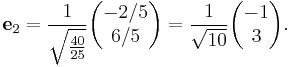 \mathbf{e}_2 = {1 \over \sqrt{40 \over 25}} \begin{pmatrix}-2/5\\6/5\end{pmatrix}
 = {1\over\sqrt{10}} \begin{pmatrix}-1\\3\end{pmatrix}. 