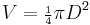 V={\scriptstyle\frac{1}{4}}\pi{D^2}