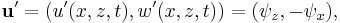 \textbf{u}'=(u'(x,z,t),w'(x,z,t))=(\psi_z,-\psi_x),\,