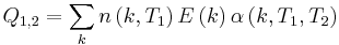  Q_{1,2} = \sum_{k} n \left ( k,T_1 \right ) E \left ( k \right ) \alpha \left ( k,T_1,T_2 \right ) 