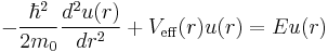 -{\hbar^2 \over 2m_0} {d^2 u(r) \over dr^2} %2B V_{\mathrm{eff}}(r) u(r) = E u(r)