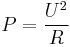 P = \frac{{U^2 }}{R}