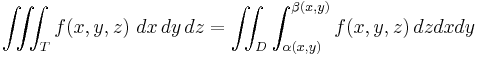 \iiint_T f(x,y,z) \ dx\, dy\, dz = \iint_D  \int_{\alpha (x,y)}^{\beta (x,y)} f(x,y,z) \, dz dx dy