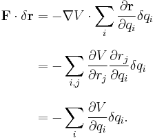 
  \begin{align}
    \bold{F} \cdot \bold{\delta} \bold{r}
      & = - \bold{\nabla} V \cdot \displaystyle\sum_i {\partial \bold{r} \over \partial q_i} \delta q_i \\[8pt]
      & = - \displaystyle\sum_{i,j} {\partial V \over \partial r_j} {\partial r_j \over \partial q_i} \delta q_i \\[8pt]
      & = - \displaystyle\sum_i {\partial V \over \partial q_i} \delta q_i.
  \end{align}
