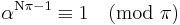 \alpha^{\mathrm{N}  \pi - 1} \equiv 1 \pmod{\pi}