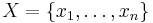 X = \left\lbrace x_1,\dots,x_n  \right\rbrace 