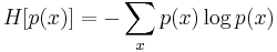 
\begin{align}
H[p(x)] = -\sum_x p(x) \log p(x)
\end{align}

