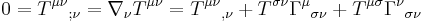 0 = T^{\mu \nu}{}_{;\nu} = \nabla_{\nu} T^{\mu \nu} = T^{\mu \nu}{}_{,\nu} %2B T^{\sigma \nu} \Gamma^{\mu}{}_{\sigma \nu} %2B T^{\mu \sigma} \Gamma^{\nu}{}_{\sigma \nu}