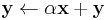 \mathbf{y} \leftarrow \alpha \mathbf{x} %2B \mathbf{y} \!