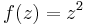 f(z) = z^{2}