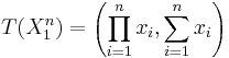 T(X_1^n)= \left( \prod_{i=1}^n{x_i} , \sum_{i=1}^n{x_i} \right)