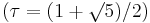 (\tau = (1 %2B\surd 5 )/2 )