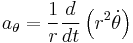 a_\theta =\frac{1}{r}\frac{d}{dt}\left( r^2 \dot \theta \right)