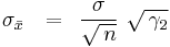 \sigma _{\bar x} \,\,\,\, = \,\,\,{\sigma  \over {\sqrt {\,n} }}\,\,\sqrt {\,\gamma _2 } 