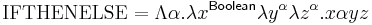 \mathrm{IFTHENELSE} = \Lambda \alpha.\lambda x^{\mathsf{Boolean}}\lambda y^{\alpha}\lambda z^{\alpha}. x \alpha y z 