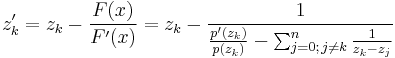 z_k'=z_k-\frac{F(x)}{F'(x)}=z_k-\frac1{\frac{p'(z_k)}{p(z_k)}-\sum_{j=0;\,j\ne k}^n\frac1{z_k-z_j}}