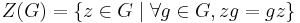 Z(G) = \{z \in G \mid \forall g\in G, zg = gz \}