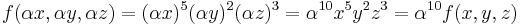 f(\alpha x, \alpha y, \alpha z) = (\alpha x)^5(\alpha y)^2(\alpha z)^3=\alpha^{10}x^5y^2z^3 = \alpha^{10} f(x,y,z) \,