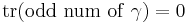 \operatorname{tr} ( \mathrm{odd \ num \ of \ } \gamma) = 0 \,