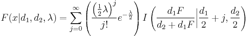 
F(x|d_1,d_2,\lambda)=\sum\limits_{j=0}^\infty\left(\frac{\left(\frac{1}{2}\lambda\right)^j}{j!}e^{-\frac{\lambda}{2}}\right)I\left(\frac{d_1F}{d_2 %2B d_1F}\bigg|\frac{d_1}{2}%2Bj,\frac{d_2}{2}\right)
