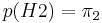 p(H2) = \pi_2