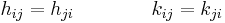 h_{ij} = h_{ji} \qquad \qquad k_{ij} = k_{ji} 