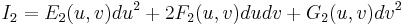 I_2 = E_2(u,v) du^2%2B2F_2(u,v) du dv%2BG_2(u,v) dv^2 \,