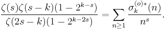 \frac{\zeta(s)\zeta(s-k)(1-2^{k-s})}{\zeta(2s-k)(1-2^{k-2s})} = \sum_{n\ge 1}\frac{\sigma_k^{(o)*}(n)}{n^s}.