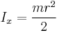 I_{x} = \frac{mr^2}{2}  