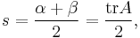 s = \frac{\alpha %2B \beta}{2}=\frac{\operatorname{tr} A}{2},