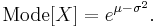 \mathrm{Mode}[X] = e^{\mu - \sigma^2}.