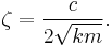 \zeta = { c \over 2 \sqrt{k m} }.