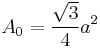 A_0={\sqrt{3}\over4}a^2 \,