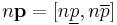  n\mathbf{p} = [n\underline p,n\overline p] 